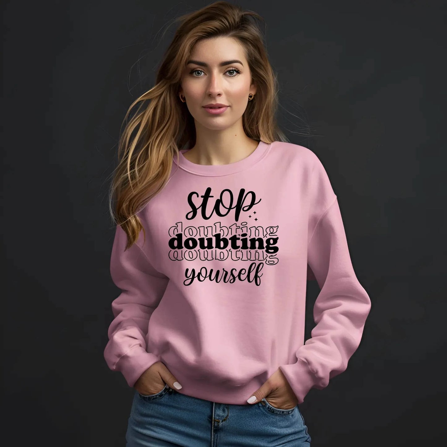Stop Doubting Yourself Sweatshirt – Motivational & Comfy