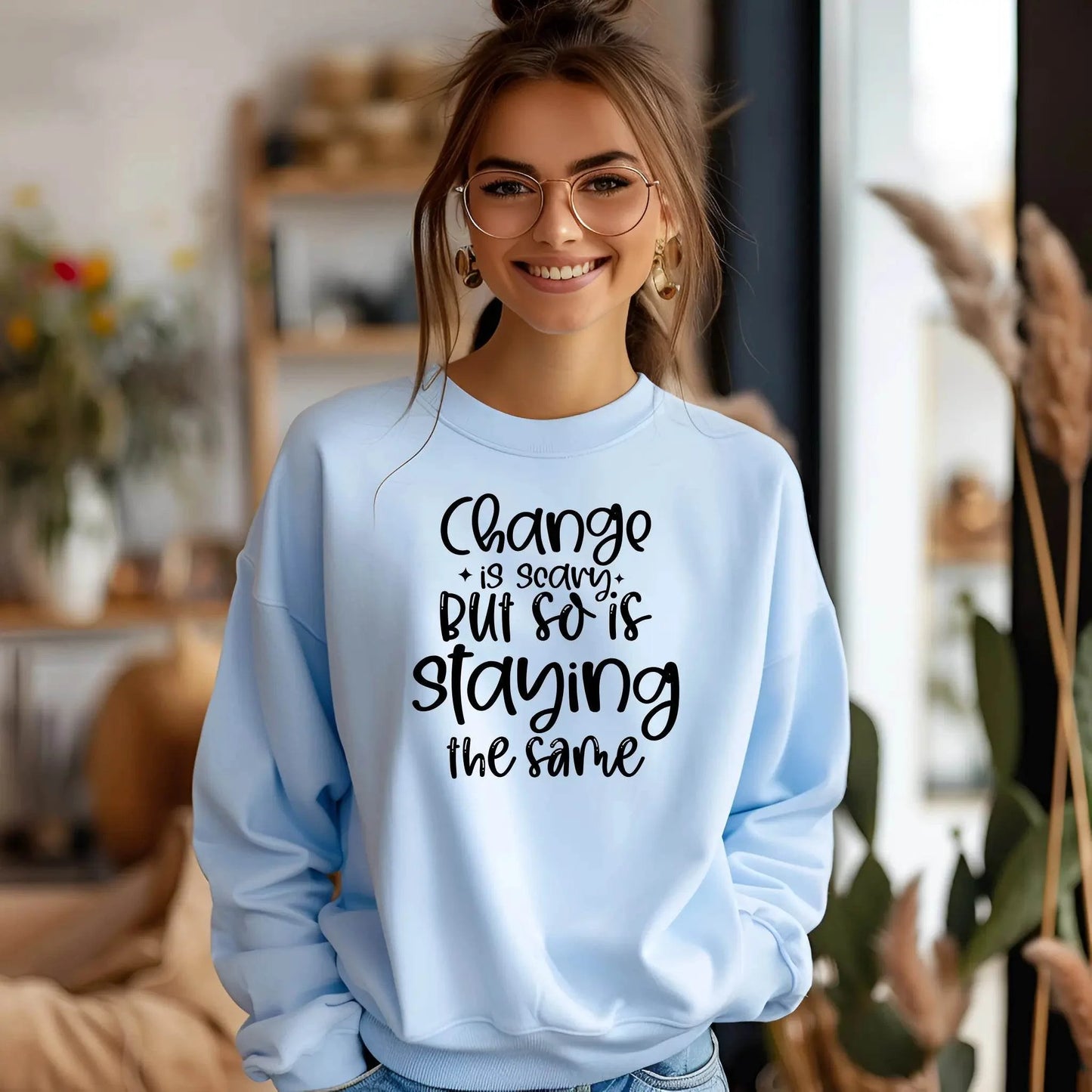 Change Is Scary But So Is Staying the Same Sweatshirt
