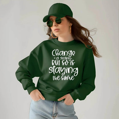 Change Is Scary But So Is Staying the Same Sweatshirt