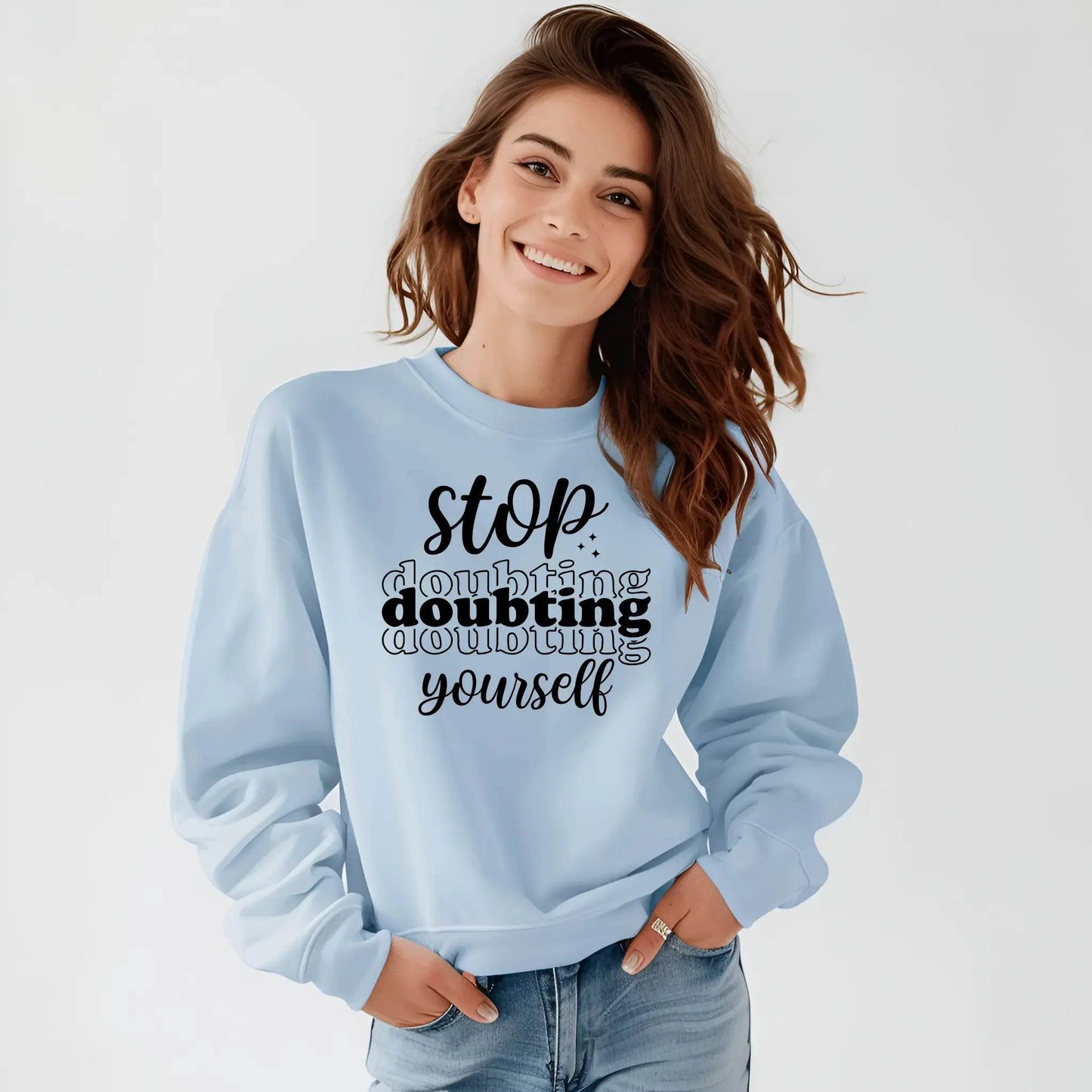 Stop Doubting Yourself Sweatshirt – Motivational & Comfy