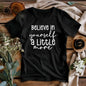 Believe in Your Self a Little More Women’s Tee – Motivational Graphic T-Shirt