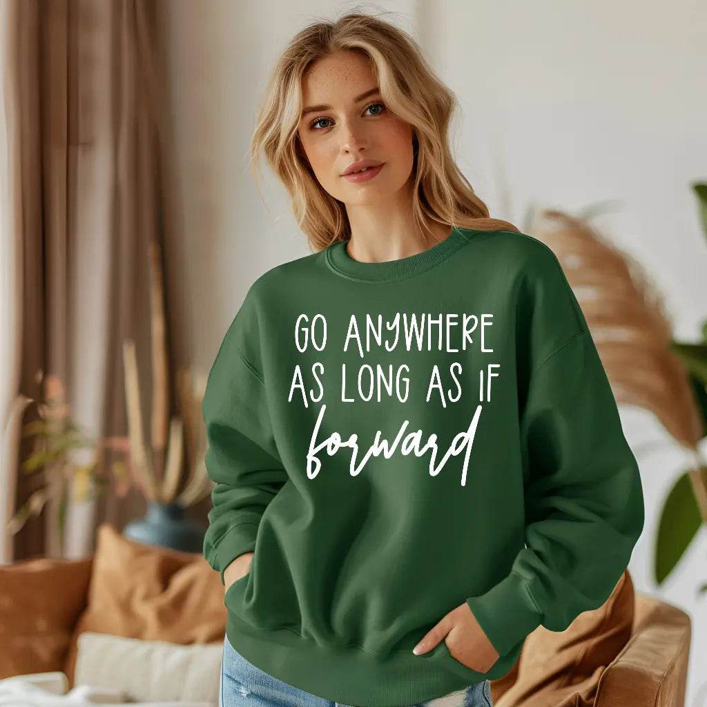 Go Anywhere—Just Keep Moving Forward Sweatshirt