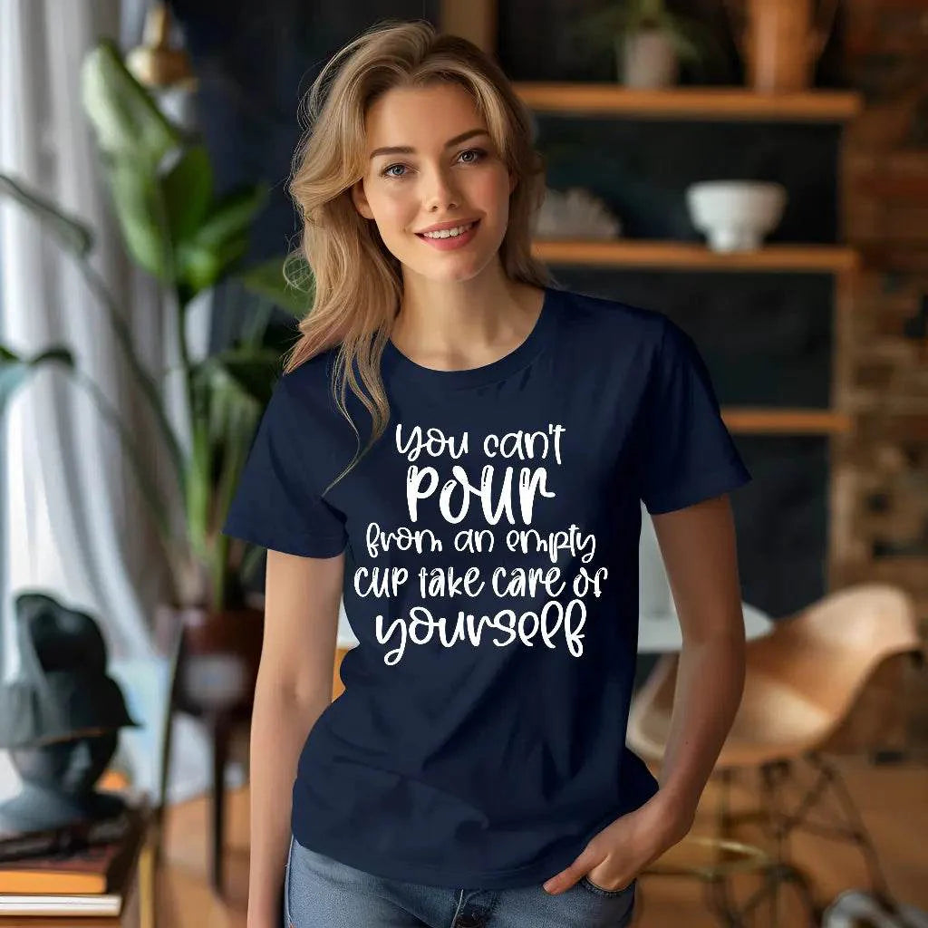 You Can’t Pour From An Empty Cup Take Care Yourself T-Shirt