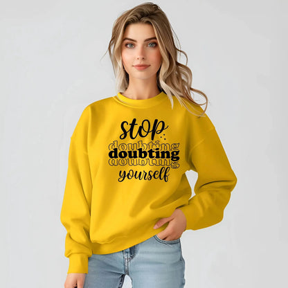 Stop Doubting Yourself Sweatshirt – Motivational & Comfy