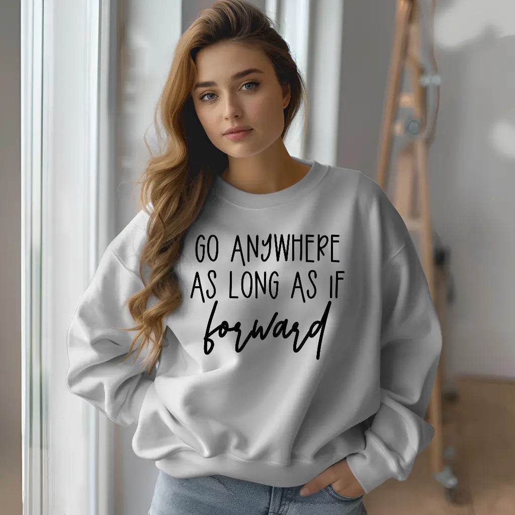 Go Anywhere—Just Keep Moving Forward Sweatshirt
