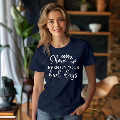 Show Up Even on Bad Days Motivational T-Shirt