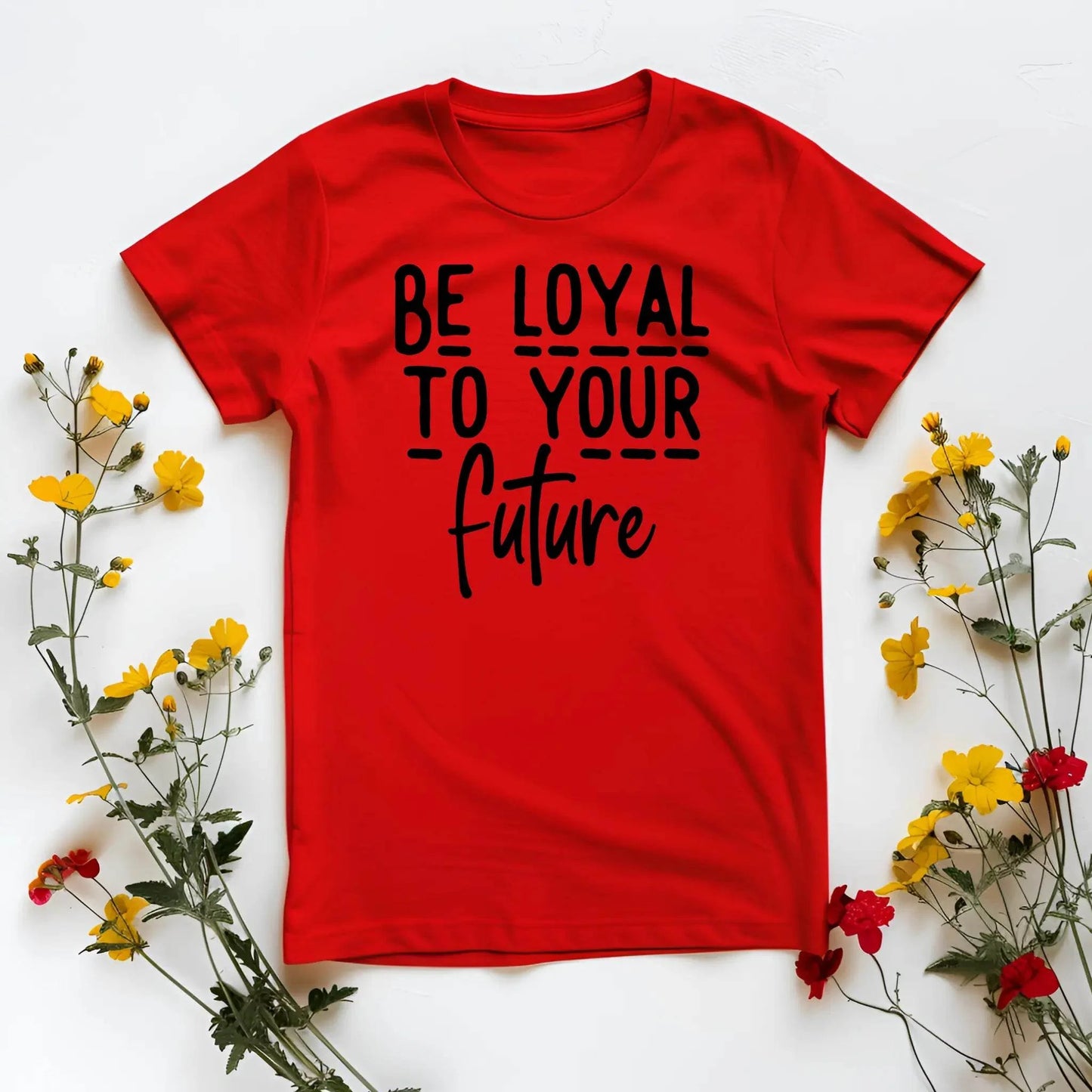 Be Loyal To Your Future T-shirt – Motivational Women’s Tee