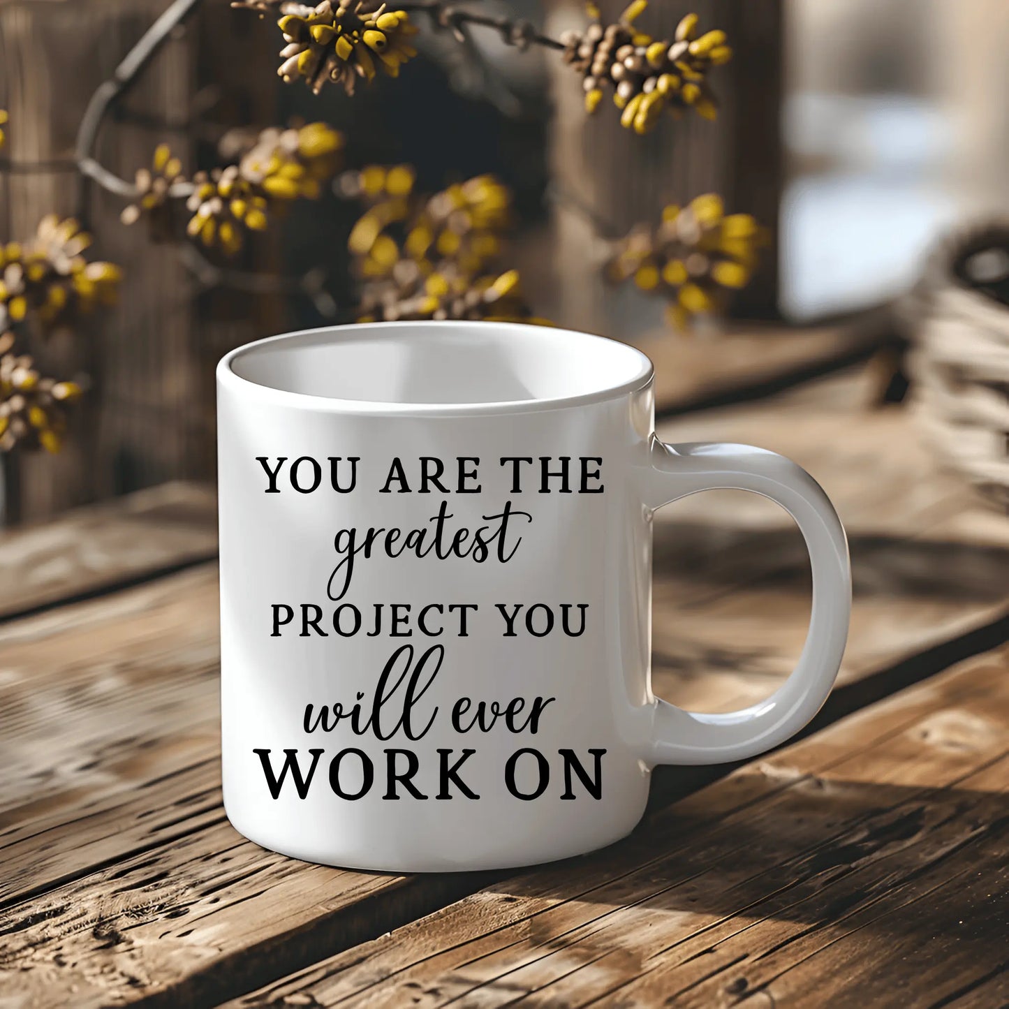 You Are the Greatest Project You Will Ever Work On Ceramic Mug