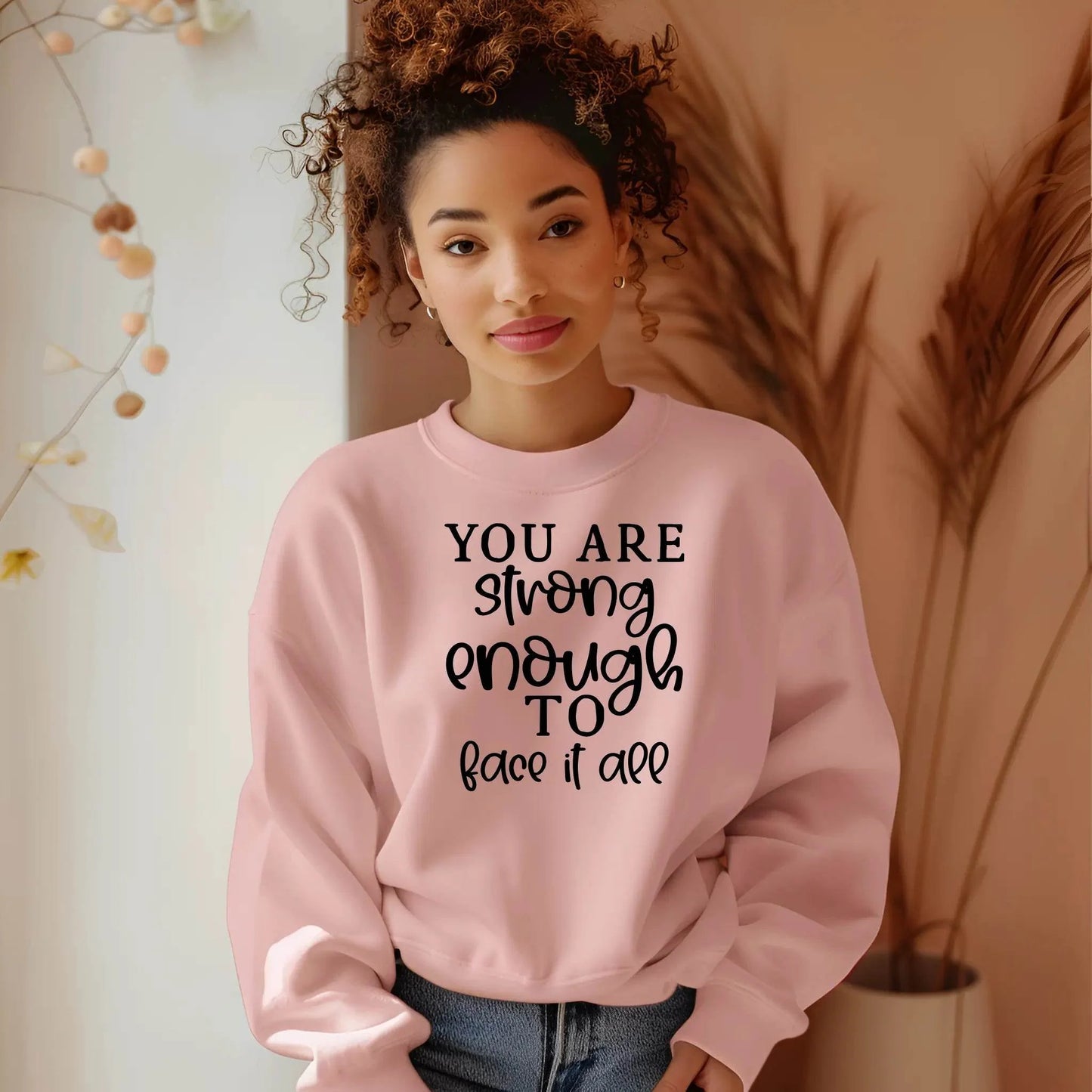 You Are Strong Enough to Face It All Sweatshirt – Motivational & Cozy