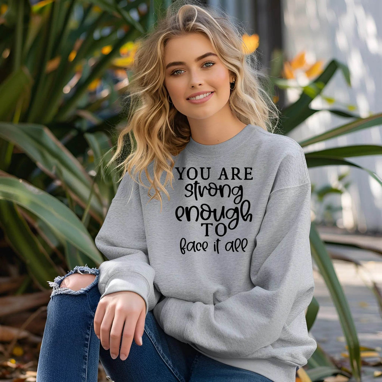 You Are Strong Enough to Face It All Sweatshirt – Motivational & Cozy