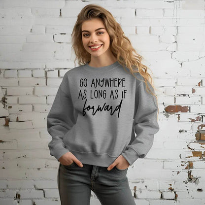 Go Anywhere—Just Keep Moving Forward Sweatshirt