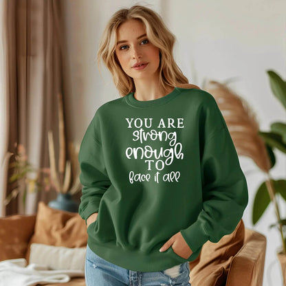 You Are Strong Enough to Face It All Sweatshirt – Motivational & Cozy