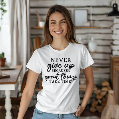 Never Give Up Because Great Things Take Time T-Shirt