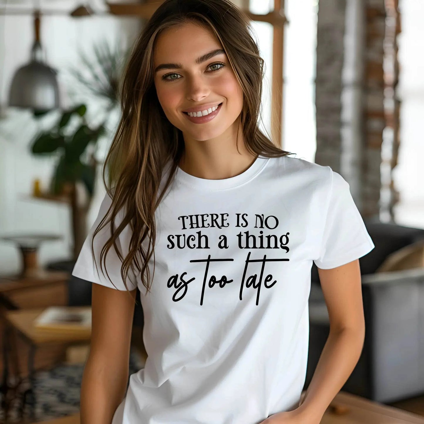 There Is No Such a Thing as Too Late Motivational T-Shirt