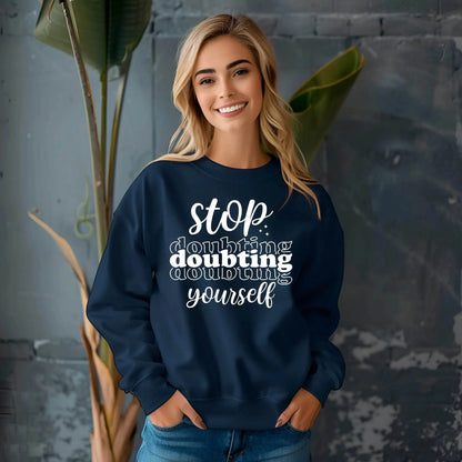 Stop Doubting Yourself Sweatshirt – Motivational & Comfy