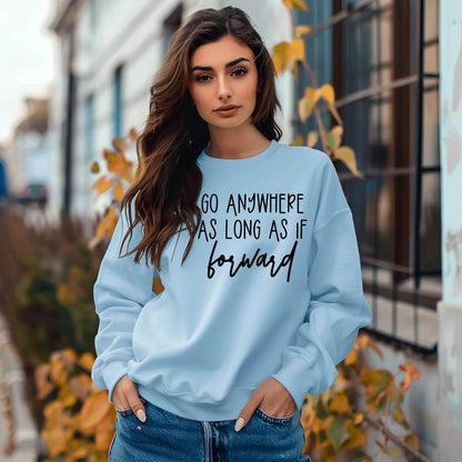 Go Anywhere—Just Keep Moving Forward Sweatshirt