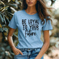 Be Loyal To Your Future T-shirt – Motivational Women’s Tee