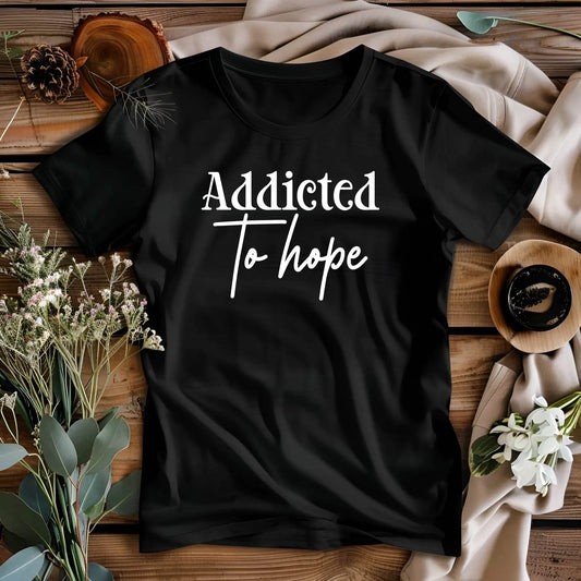 Addicted to Hope” T-Shirt – Inspirational, Comfortable, Unisex