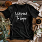 Addicted to Hope” T-Shirt – Inspirational, Comfortable, Unisex
