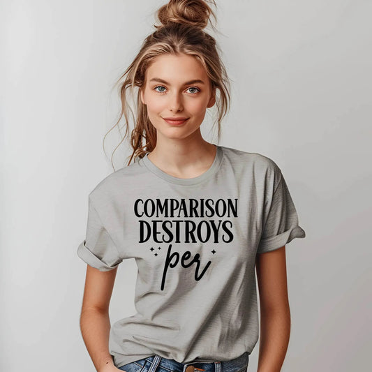 Comparison Destroys Per T-Shirt – Casual Inspiration