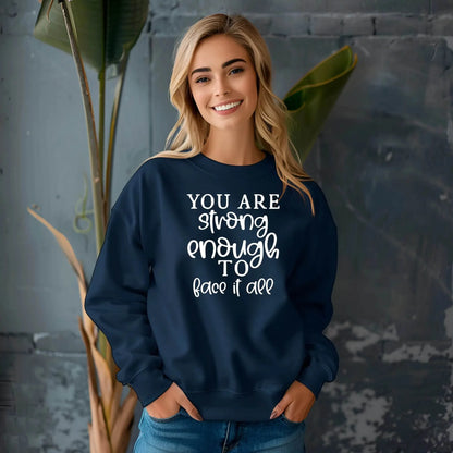 You Are Strong Enough to Face It All Sweatshirt – Motivational & Cozy