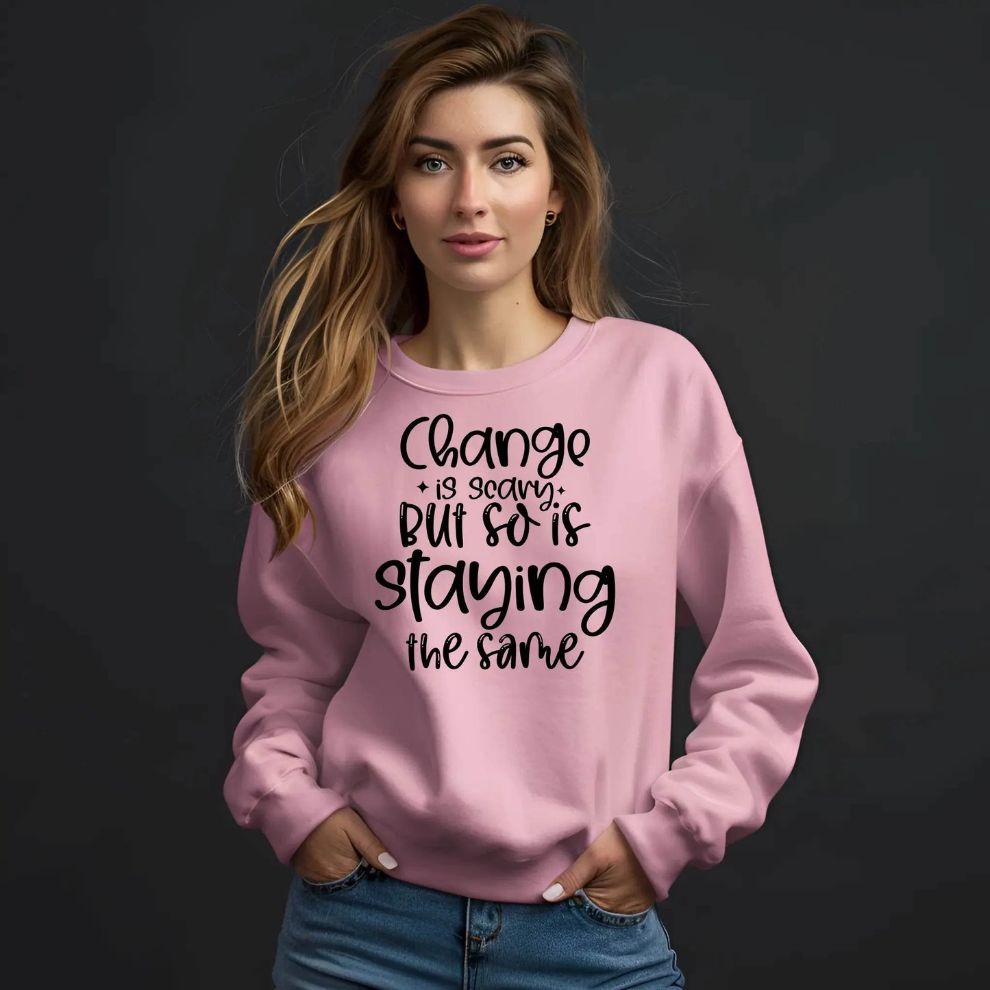 Change Is Scary But So Is Staying the Same Sweatshirt