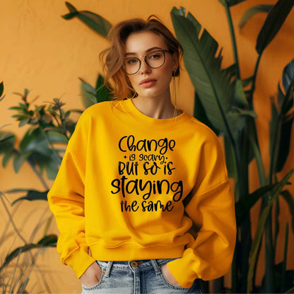 Change Is Scary But So Is Staying the Same Sweatshirt