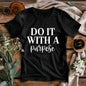 Do It With A Purpose Motivational T-Shirt