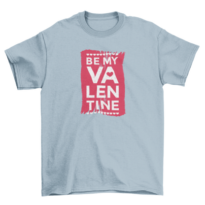 Be My Valentine T-shirt | Binge T-shirt Shop