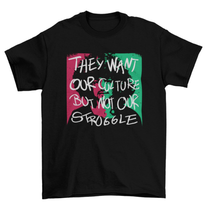 African American quote "They want our culture but not our struggle" | Binge T-shirt Shop