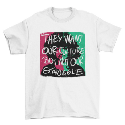 African American quote "They want our culture but not our struggle" | Binge T-shirt Shop
