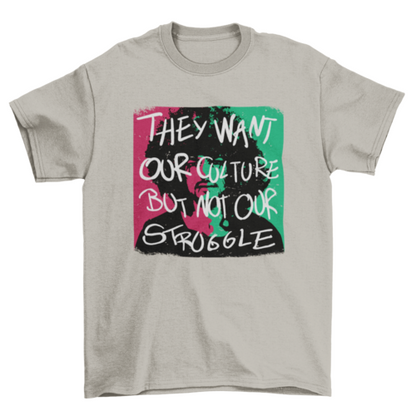African American quote "They want our culture but not our struggle" | Binge T-shirt Shop