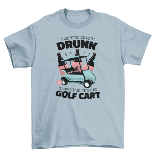 Golf cart drunk driving quote t-shirt