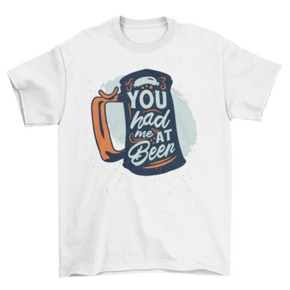 You Had Me at Beer T-shirt | Binge T-shirt Shop