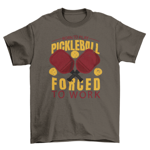 Awesome Quote Born to Play Pickleball Forced to Work Sport T-shirt | Binge T-shirt Shop