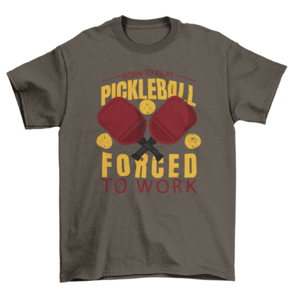 Awesome Quote Born to Play Pickleball Forced to Work Sport T-shirt | Binge T-shirt Shop