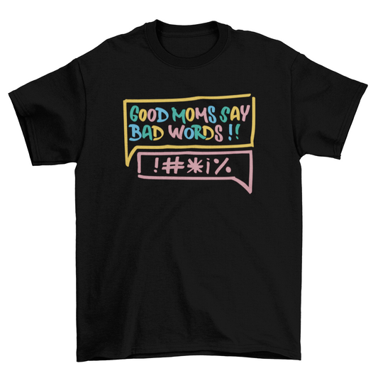 Good mom bad words t-shirt