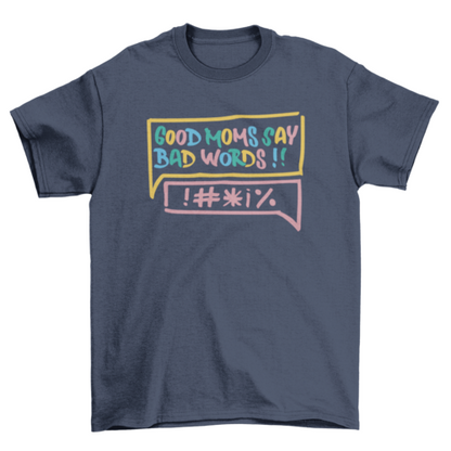 Good mom bad words t-shirt
