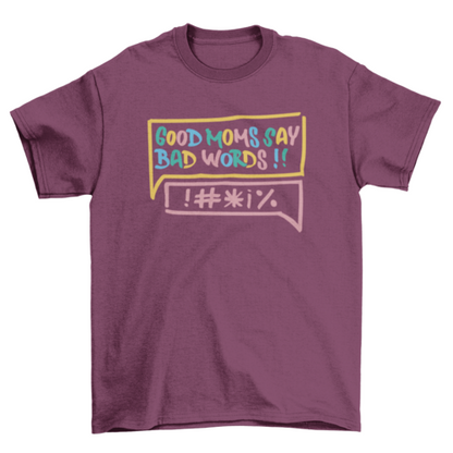 Good mom bad words t-shirt