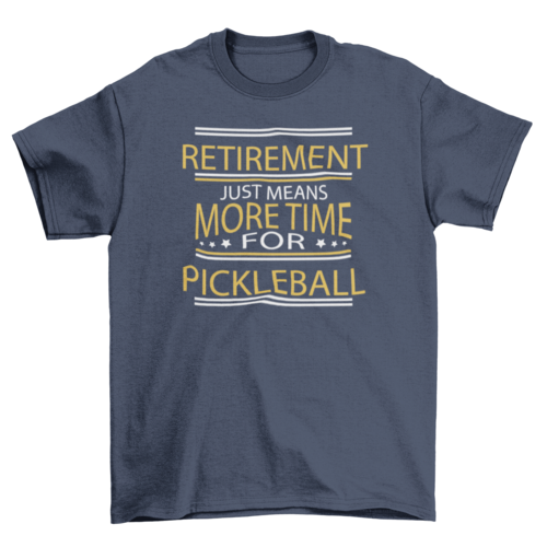 Retirement Pickleball Quote T-shirt | Binge T-shirt Shop