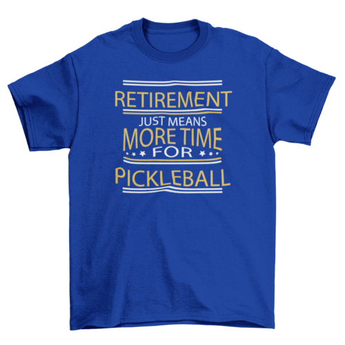 Retirement Pickleball Quote T-shirt | Binge T-shirt Shop