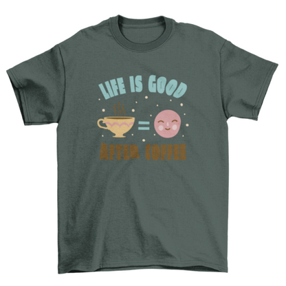 Life is Good After Coffee T-shirt | Binge T-shirt Shop