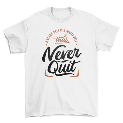 Motivational never quit t-shirt