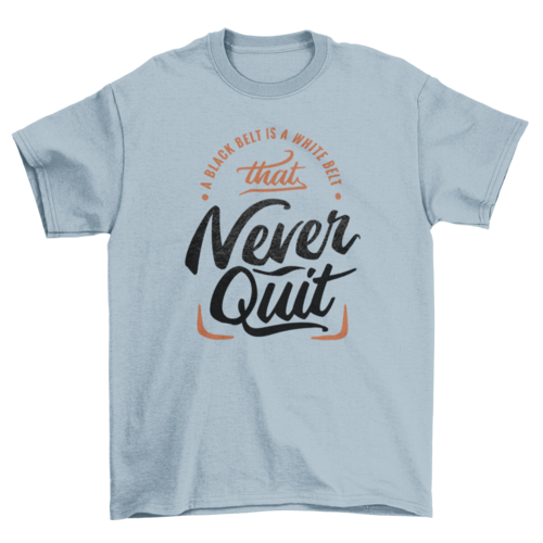 Motivational never quit t-shirt