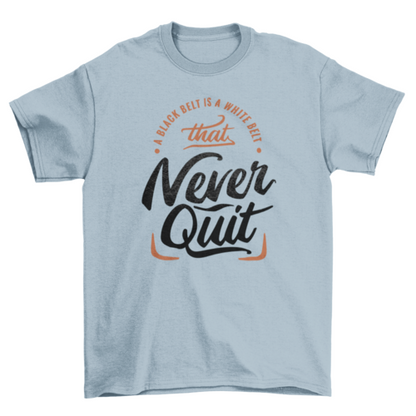 Motivational never quit t-shirt