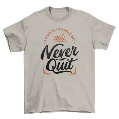 Motivational never quit t-shirt