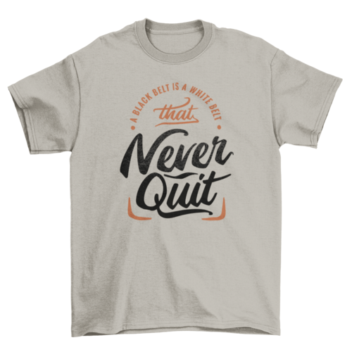 Motivational never quit t-shirt