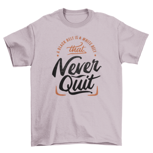 Motivational never quit t-shirt