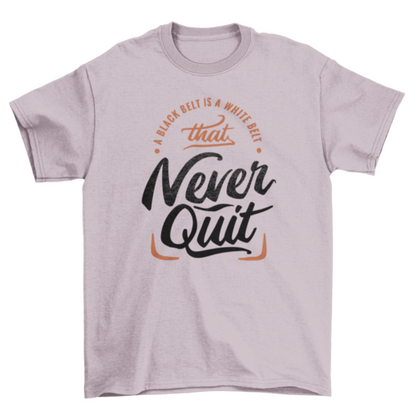 Motivational never quit t-shirt