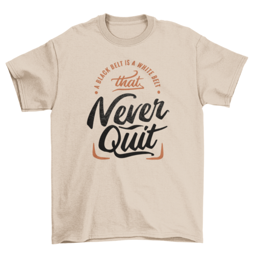 Motivational never quit t-shirt